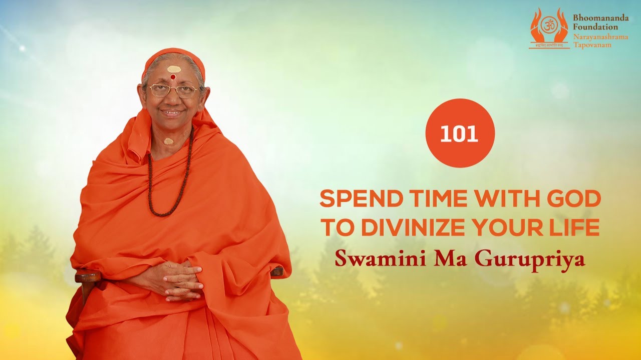 101 - by Swamini Ma Gurupriya - Spend time with God to divinize your ...